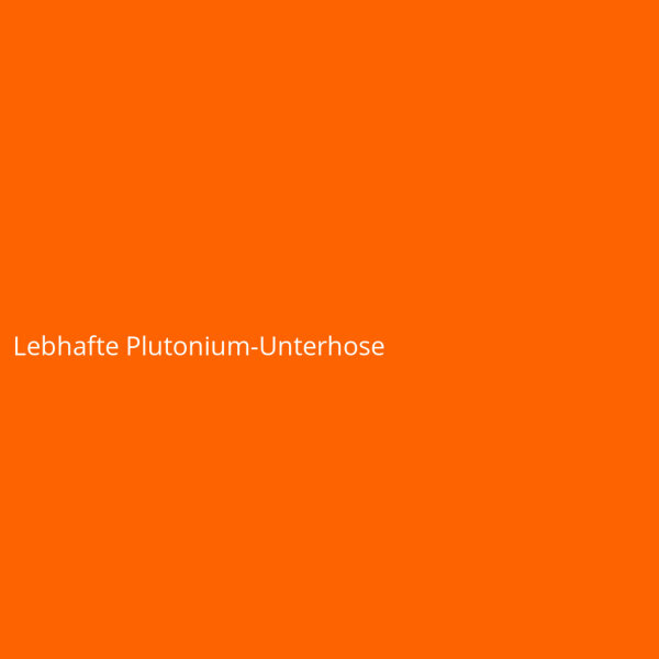 Lebhafte Plutonium-Unterhose