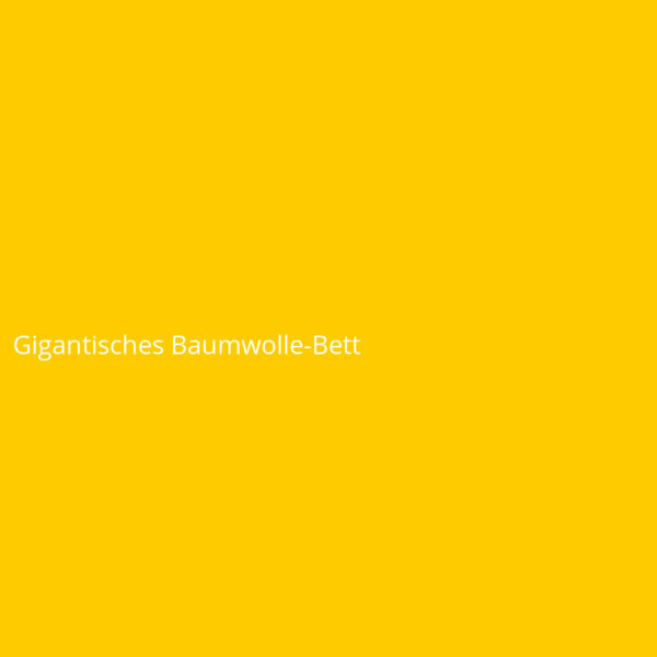 Gigantisches Baumwolle-Bett