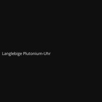 Langlebige Plutonium-Uhr