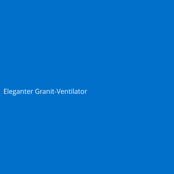 Eleganter Granit-Ventilator