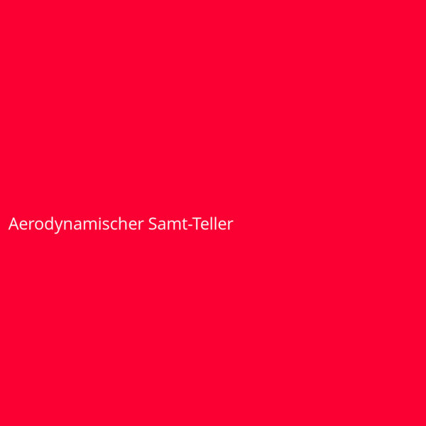 Aerodynamischer Samt-Teller